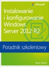 ebook Instalowanie i konfigurowanie Windows Server 2012 R2 Poradnik szkoleniowy - Mitch Tulloch