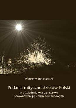 ebook Podania mityczne dziejów Polski w oświetleniu wiaroznawstwa porównawczego i obrzędów ludowych