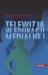 ebook Telewizja w edukacji medialnej - Agnieszka Ogonowska