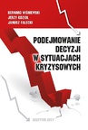 ebook Podejmowanie decyzji w sytuacjach kryzysowych - Bernard Wiśniewski,Janusz Falecki,Jerzy Kozioł