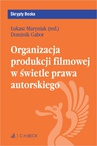 ebook Organizacja produkcji filmowej w świetle prawa autorskiego - Łukasz Maryniak,Dominik Gabor