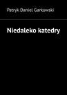 ebook Niedaleko katedry - Patryk Garkowski