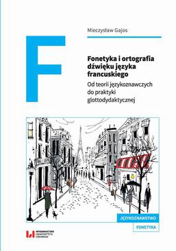 ebook Fonetyka i ortografia dźwięku języka francuskiego. Od teorii językoznawczych do praktyki glottodydaktycznej