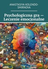 ebook Psychologiczna gra — Leczenie emocjonalne - Anastasiya Kolendo-Smirnova