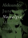 ebook Nostalgia. Mitologia rodzinna - Aleksander Jurewicz