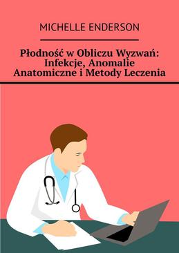 ebook Płodność w Obliczu Wyzwań: Infekcje, Anomalie Anatomiczne i Metody Leczenia