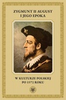 ebook Zygmunt II August i jego epoka w kulturze polskiej po 1572 roku - 
