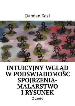 ebook Damian Kozi- Intuicyjny wgląd w podświadomość spojrzenia-malarstwo i rysunek- 2 część