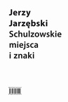 ebook Schulzowskie miejsca i znaki - Jerzy Jarzębski