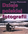 ebook Dzieje polskiej fotografii - Ignacy Płażewski