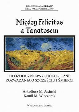 ebook Między Felicitas a Tanatosem. Filozoficzno-psychologiczne rozważania o szczęściu i śmierci