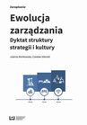 ebook Ewolucja zarządzania. Dyktat struktury, strategii i kultury - Jolanta Bieńkowska,Czesław Sikorski