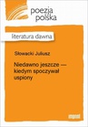ebook Niedawno jeszcze- kiedym spoczywał uśpiony - Juliusz Słowacki
