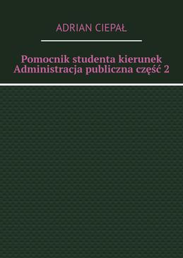 ebook Pomocnik studenta – kierunek Administracja publiczna. Część 2