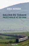 ebook Daleko po torach. Rosja, Mongolia i Chiny - Ewa Nowak
