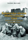 ebook Bohaterska obrona Monte Cassino 1944. Aliancka kompromitacja na włoskiej ziemi - Katriel Ben Arie