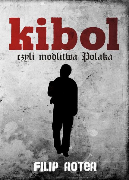 Okładka:Kibol, czyli modlitwa Polaka 