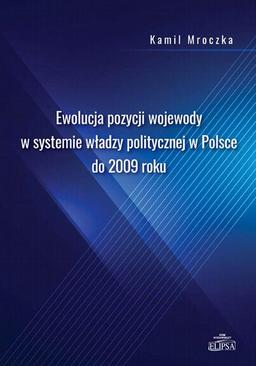 ebook Ewolucja pozycji wojewody w systemie władzy politycznej w Polsce do 2009 roku