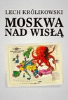 ebook Moskwa nad Wisłą - Lech Królikowski