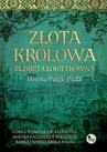 ebook Złota królowa. Elżbieta Łokietkówna - Dorota Pająk-Puda