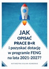 ebook Jak opisać prace B+R i pozyskać dotację w programie FENG na lata 2021-2027? - Katarzyna Kilian-Kowerko