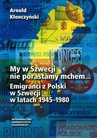 ebook My w Szwecji nie porastamy mchem. Emigranci z Polski w Szwecji w latach 1945-1980 - Arnold Kłonczyński