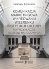 ebook Komunikacja marketingowa w kreowaniu wizerunku instytucji kultury na przykładzie muzeów narodowych - Katarzyna Śmiałowicz