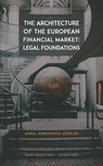 ebook The Architecture of the European Financial Market: Legal Foundations - Anna Jurkowska-Zeidler