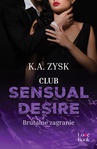 ebook Club Sensual Desire. Brutalne zagranie - K.A. Zysk