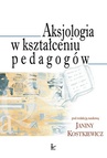 ebook Aksjologia w kształceniu pedagogów - Janina Kostkiewicz