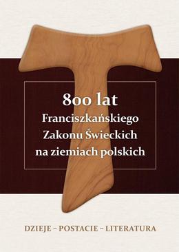 ebook 800 lat Franciszkańskiego Zakonu Świeckich na ziemiach polskich. Dzieje – postacie – literatura