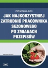 ebook Jak najkorzystniej zatrudnić pracownika sezonowego po zmianach przepisów - Przemysław Jeżek