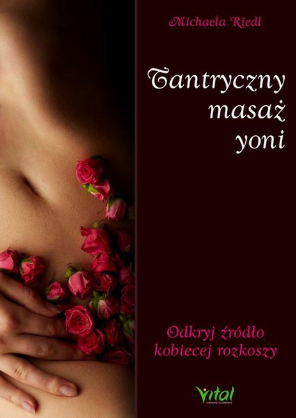 Okładka:Tantryczny masaż yoni. Odkryj źródło kobiecej rozkoszy - PDF 