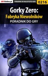 ebook Gorky Zero: Fabryka Niewolników - poradnik do gry - Borys "Shuck" Zajączkowski