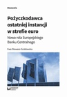 ebook Pożyczkodawca ostatniej instancji w strefie euro. Nowa rola Europejskiego Banku Centralnego - Ewa Stawasz-Grabowska