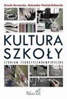 ebook Kultura szkoły. Studium teoretyczno-empiryczne - Urszula Dernowska,Aleksandra Tłuściak-Deliowska
