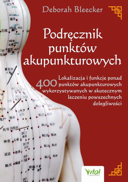 Okładka:Podręcznik punktów akupunkturowych. Lokalizacja i funkcje ponad 400 punktów akupunkturowych wykorzystywanych w skutecznym leczeniu powszechnych dolegliwości 