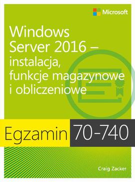 ebook Egzamin 70-740: Windows Server 2016 - Instalacja, funkcje magazynowe i obliczeniowe