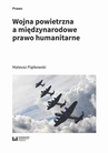 ebook Wojna powietrzna a międzynarodowe prawo humanitarne - Mateusz Piątkowski