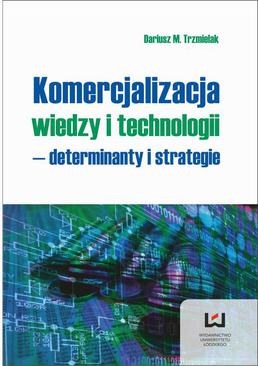 ebook Komercjalizacja wiedzy i technologii - determinanty i strategie