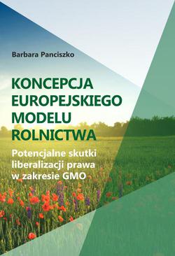 ebook Koncepcja europejskiego modelu rolnictwa. Potencjalne skutki liberalizacji prawa w zakresie GMO