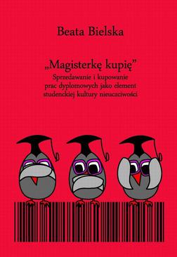 ebook "Magisterkę kupię". Sprzedawanie i kupowanie prac dyplomowych jako element studenckiej kultury nieuczciwości