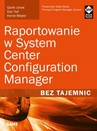 ebook Raportowanie w System Center Configuration Manager Bez tajemnic - Garth Jones,Dan Toll,Kerrie Meyler