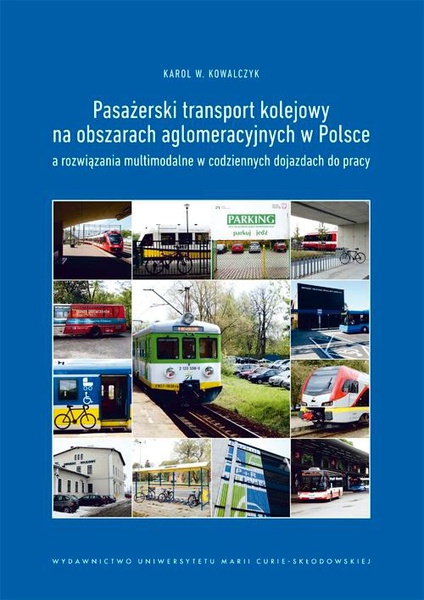 Okładka:Pasażerski transport kolejowy na obszarach aglomeracyjnych w Polsce a rozwiązania multimodalne w codziennych dojazdach do pracy 