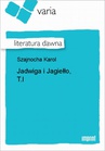 ebook Jadwiga i Jagiełło, T.I - Karol Szajnocha