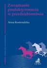 ebook Zarządzanie produktywnością w przedsiębiorstwie - Anna Kosieradzka