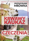 ebook Krwawy Kaukaz: Czeczenia - Przemysław Mrówka