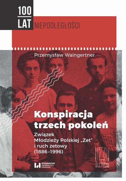 Okładka:Konspiracja trzech pokoleń. Związek Młodzieży Polskiej &quot;Zet&quot; i ruch zetowy (1886-1996) 