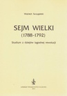 ebook Sejm Wielki (1788 - 1792). Studium z dziejów łagodnej rewolucji - Wojciech Szczygielski