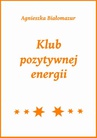 ebook Klub pozytywnej energii - Agnieszka Białomazur